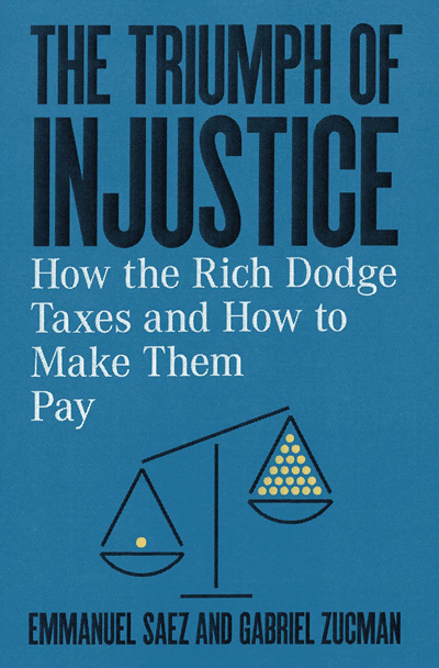 Cover of the 2019 book "Triumph of Injustice: How the Rich Dodge Taxes and How to Make Them Pay" by UC Berkeley economists Emmanuel Saez and Gabriel Zucman