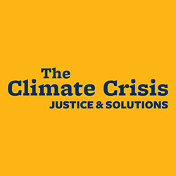 A graphic with the words "The Climate Crisis: Justice and Solutions"