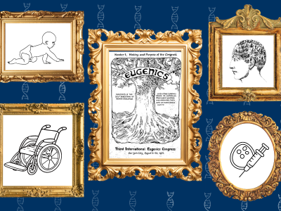 Graphic of drawn pictures in gold frames: baby crawling, wheel chair, syringe, profile of human head with graphics, and true with ribbon "Eugenics"