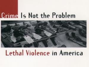 Book Cover of Crime is Not the Problem: Lethal Violence in America